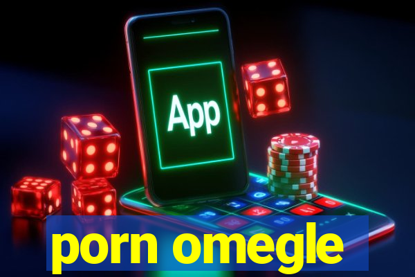 porn omegle